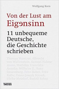 Baixar Von der Lust am Eigensinn: 11 unbequeme Deutsche, die Geschichte schrieben (German Edition) pdf, epub, eBook
