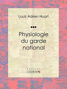 Baixar Physiologie du garde national (French Edition) pdf, epub, eBook