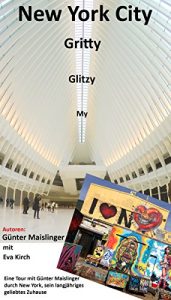 Baixar My Glitzy Gritty New York City: Eine Tour mit Guenter Maislinger durch New York, sein langjaehriges, geliebtes Zuhause (German Edition) pdf, epub, eBook