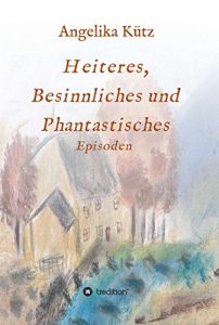 Baixar Heiteres, Besinnliches und Phantastisches: Episoden (German Edition) pdf, epub, eBook