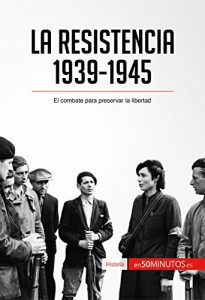 Baixar La Resistencia, 1939-1945: El combate para preservar la libertad (Historia) (Spanish Edition) pdf, epub, eBook
