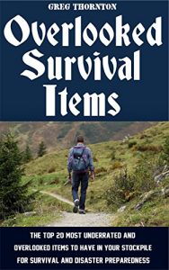 Baixar Overlooked Survival Items: The Top 20 Most Underrated and Overlooked Items To Have In Your Stockpile For Survival and Disaster Preparedness (English Edition) pdf, epub, eBook