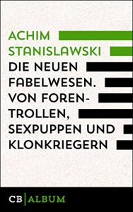 Baixar Die neuen Fabelwesen. Von Forentrollen, Sexpuppen und Klonkriegern: Ein modernes Parazoologikon pdf, epub, eBook