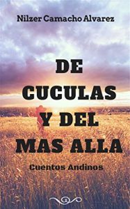 Baixar DE CUCULAS Y DEL MAS ALLA (Cuentos Andinos) (Spanish Edition) pdf, epub, eBook