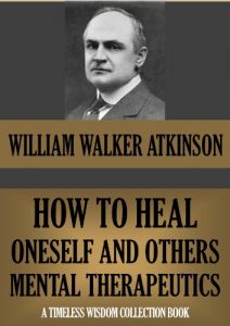 Baixar HOW TO HEAL ONESELF AND OTHERS: MENTAL THERAPEUTICS (Timeless Wisdom Collection Book 143) (English Edition) pdf, epub, eBook