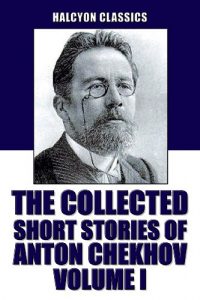 Baixar The Collected Short Stories of Anton Chekhov Volume I: 100 Short Stories (Unexpurgated Edition) (Halcyon Classics) (English Edition) pdf, epub, eBook
