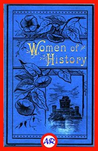 Baixar Women of History (Illustrated): Selected from the Writings of Standard Authors (English Edition) pdf, epub, eBook
