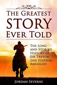 Baixar The Greatest Story Ever Told: The Long and Storied History of Sir Trevor, 2nd Edition, Abridged (English Edition) pdf, epub, eBook