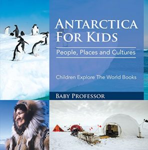 Baixar Antartica For Kids: People, Places and Cultures – Children Explore The World Books pdf, epub, eBook