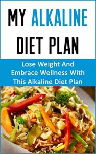Baixar My Alkaline Diet Plan: Lose Weight And Embrace Wellness With This Alkaline Diet Plan (English Edition) pdf, epub, eBook