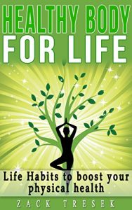 Baixar Healthy Body for Life: Life Habits to boost your Physical Health (wellness, Stress management, new thought, Yoga techniques, Attitude, positive thinking, natural health) (English Edition) pdf, epub, eBook