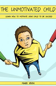 Baixar The Unmotivated Child: Learn How to Motivate Your Child to Be Succeed (Parenting, Childs Responsibilities, Happy Child, Motivate Your Child, Parents Mistakes, … Guide, Time Management) (English Edition) pdf, epub, eBook