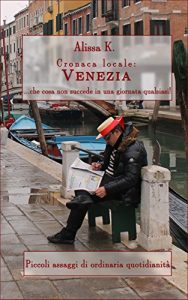 Baixar Cronaca locale: Venezia: …che cosa non succede in una giornata qualsiasi! (Italian Edition) pdf, epub, eBook