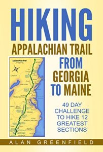 Baixar Hiking Appalachian Trail From Georgia to Maine: 49 day Challenge to Hike 12 Greatest Sections of A.T. (English Edition) pdf, epub, eBook