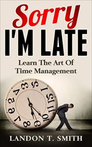 Baixar Sorry I’m Late: Learn The Art Of Time Management (English Edition) pdf, epub, eBook