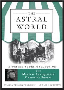 Baixar The Astral World: Magical Antiquarian, A Weiser Books Collection (The Magical Antiquarian Curiosity Shoppe) pdf, epub, eBook