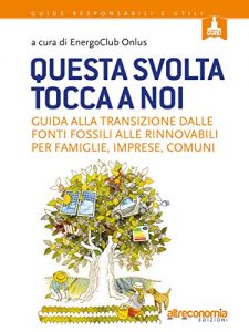 Baixar Questa svolta tocca a noi: Guida alla transizione dalle fonti fossili alle rinnovabili per famiglie, imprese, comuni (Guru. Guide responsabili e utili) pdf, epub, eBook