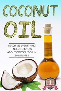 Baixar Coconut Oil: Teach Me Everything I Need To Know About Coconut Oil In 30 Minutes (Coconut Oil – Coconut Oil for Weight Loss – Coconut Oil Hacks – Coconut Oil Benefits) (English Edition) pdf, epub, eBook