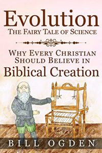 Baixar Evolution – The Fairy Tale of Science: Why Every Christian Should Believe in Biblical Creation (English Edition) pdf, epub, eBook
