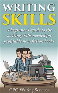 Baixar Writing Skills: A beginner’s guide to the writing skills needed for profitable non-fiction books (Writing skills, How to write a Kindle book, book writing, write for Kindle 1) (English Edition) pdf, epub, eBook