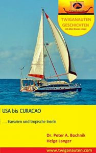 Baixar Segelreise USA nach CURACAO: Havarien und tropische Inseln (TWIGANAUTEN GESCHICHTEN – mit allen Sinnen reisen 5) (German Edition) pdf, epub, eBook