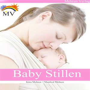 Baixar Baby Stillen: Lernen Sie Ihr Baby richtig zu stillen! (German Edition) pdf, epub, eBook