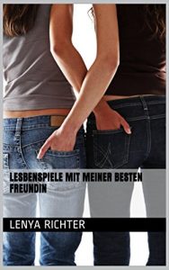 Baixar Lesbenspiele mit meiner besten Freundin: Unzensierte Erotik ab 18. Jahren (German Edition) pdf, epub, eBook