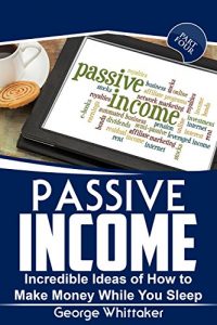 Baixar Passive Income: Incredible Ideas of How to Make Money While You Sleep, Part Four (Online Business, Passive Income, Entrepreneur, Financial Freedom Book 4) (English Edition) pdf, epub, eBook