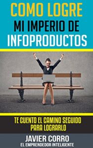 Baixar COMO LOGRE MI IMPERIO DE INFOPRODUCTOS (Spanish Edition) pdf, epub, eBook