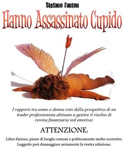 Baixar Hanno assassinato Cupido: I rapporti tra uomo e donna visti dalla prospettiva di un trader professionista abituato a gestire il rischio di rovina finanziaria (ed emotiva). (Italian Edition) pdf, epub, eBook