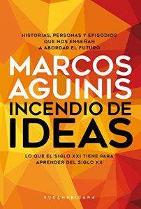 Baixar Incendio de ideas: Lo que el siglo XXI tiene para aprender del siglo XX pdf, epub, eBook