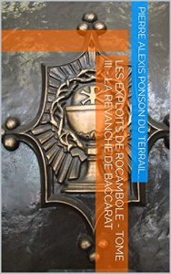 Baixar LES EXPLOITS DE ROCAMBOLE – TOME III – LA REVANCHE DE BACCARAT (French Edition) pdf, epub, eBook
