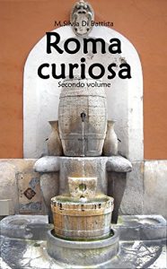 Baixar Roma curiosa (secondo volume): 40 luoghi curiosi da scoprire per le strade di Roma (Italian Edition) pdf, epub, eBook