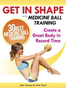 Baixar Get In Shape With Medicine Ball Training: The 30 Best Medicine Ball Exercises and Workouts To Create A Great Body In Record Time (Get In Shape Workout Routines and Exercises Book 1) (English Edition) pdf, epub, eBook