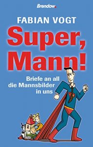 Baixar Super, Mann!: Briefe an all die Mannsbilder in uns (German Edition) pdf, epub, eBook
