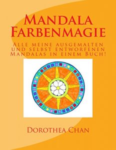 Baixar Mandala Farbenmagie: Alle meine ausgemalten und selbst entworfenen Mandalas in einem Buch! (German Edition) pdf, epub, eBook