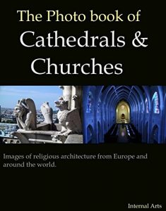 Baixar The Photo Book of Cathedrals and Churches. Images of relgious architecture from Europe and around the world. (Photo Books 18) (English Edition) pdf, epub, eBook