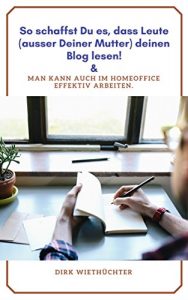 Baixar So schaffst Du es, das Leute (ausser Deiner Mutter) Deinen Blog lesen!: Man kann auch im Homeoffice effektiv arbeiten (German Edition) pdf, epub, eBook