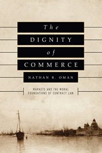 Baixar The Dignity of Commerce: Markets and the Moral Foundations of Contract Law pdf, epub, eBook
