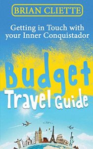 Baixar Budget Travel: Getting in Touch with Your Inner Conquistador Travel the World (Almost) Free: (travel, travel guides, adventure, travel around the world, … Minimalist, Min Book 1) (English Edition) pdf, epub, eBook