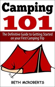 Baixar Camping: The Ultimate Guide to Getting Started on your First Camping Trip (Happier Outdoors) (English Edition) pdf, epub, eBook