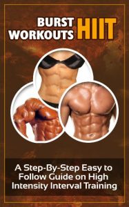 Baixar Burst Workouts HIIT: A Step-By-Step Easy to Follow Guide on High Intensity Interval Training (English Edition) pdf, epub, eBook