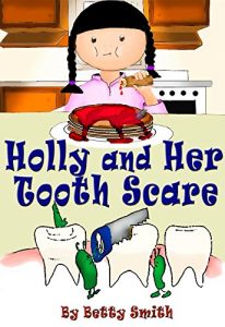 Baixar Holly And Her Tooth Scare: Discover The Easiest Way To Teach Your Children Brush Their Teeth Twice A Day (English Edition) pdf, epub, eBook
