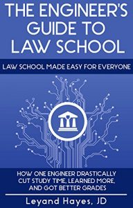 Baixar The Engineer’s Guide to Law School: Law School Made Easy for Everyone – How One Engineer Drastically Cut Study Time, Learned More, And Got Better Grades (English Edition) pdf, epub, eBook
