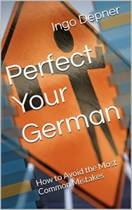 Baixar Perfect Your German: How to Avoid the Most Common Mistakes (Learn German Book 2) (English Edition) pdf, epub, eBook