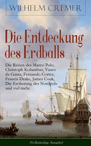 Baixar Die Entdeckung des Erdballs – Die Reisen des Marco Polo, Christoph Kolumbus, Vasco da Gama, Fernando Cortez, Francis Drake, James Cook, Die Eroberung des … zu Wasser und zu Lande (German Edition) pdf, epub, eBook