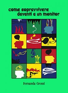 Baixar COME SOPRAVVIVERE DAVANTI A UN MONITOR: seconda edizione riveduta e corretta e ampliata (Italian Edition) pdf, epub, eBook