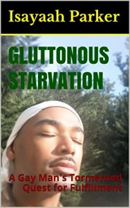 Baixar GLUTTONOUS STARVATION: A Gay Man’s Tormented Quest for Fulfillment (English Edition) pdf, epub, eBook