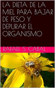 Baixar LA DIETA DE LA MIEL PARA BAJAR DE PESO Y DEPURAR EL ORGANISMO (Spanish Edition) pdf, epub, eBook