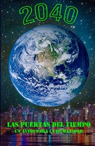 Baixar 2040, Las puertas del tiempo: Un aviso para la humanidad. (Spanish Edition) pdf, epub, eBook